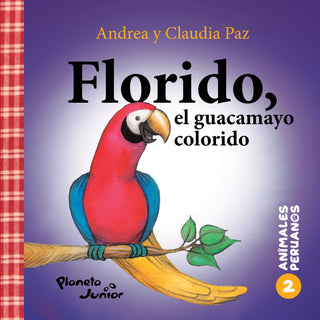Animales peruanos 2. Florido, el guacamayo colorido (Tapa Gruesa)